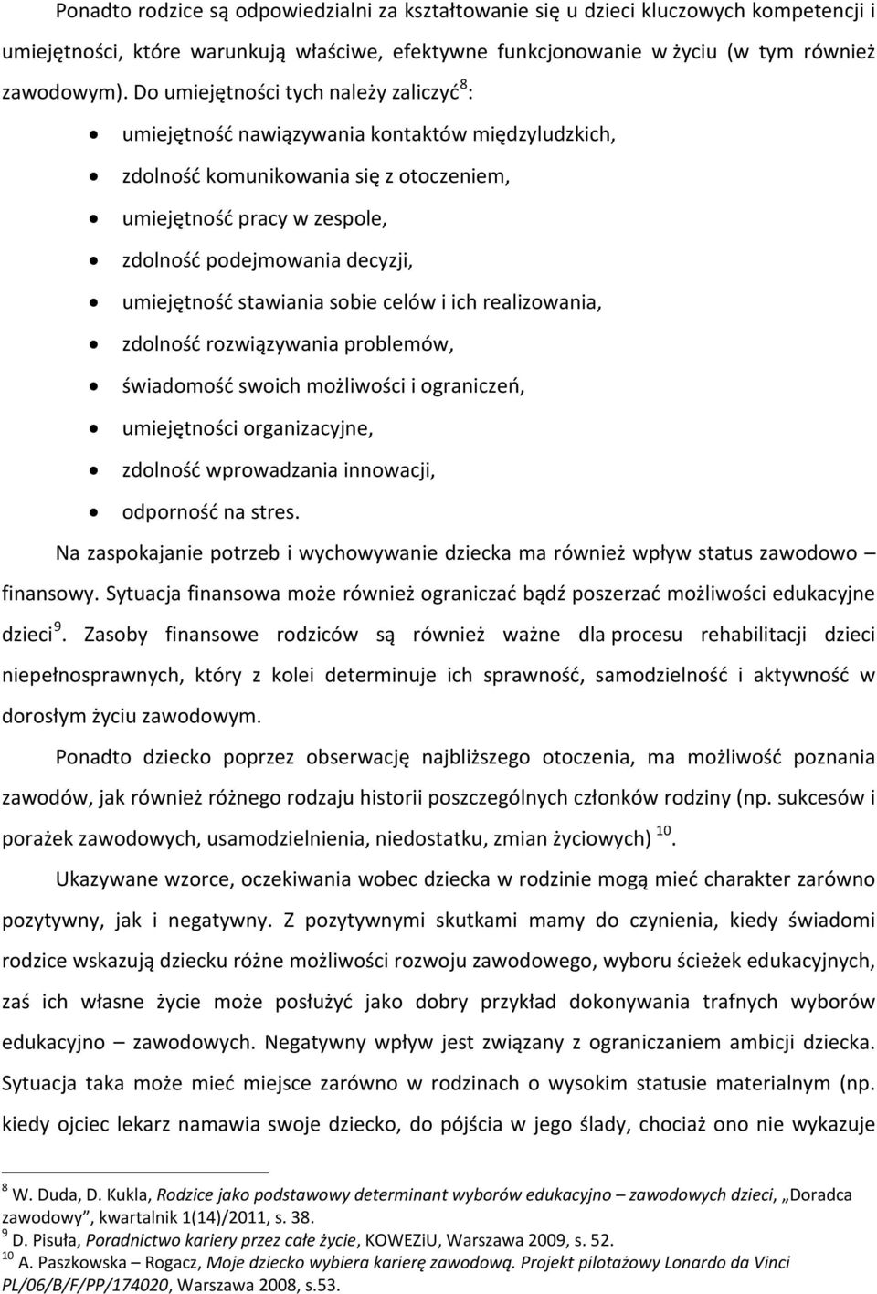 umiejętność stawiania sobie celów i ich realizowania, zdolność rozwiązywania problemów, świadomość swoich możliwości i ograniczeń, umiejętności organizacyjne, zdolność wprowadzania innowacji,