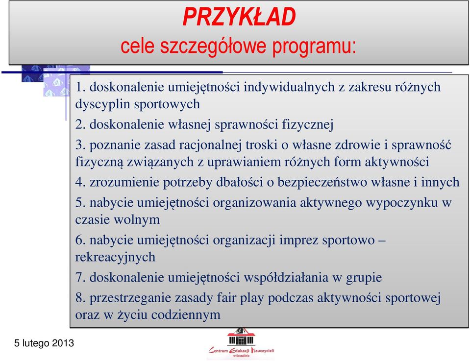 poznanie zasad racjonalnej troski o własne zdrowie i sprawność fizyczną związanych z uprawianiem różnych form aktywności 4.