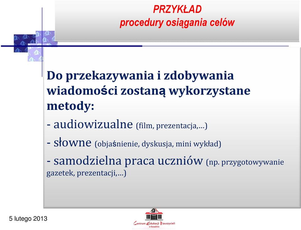 prezentacja, ) - słowne (objaśnienie, dyskusja, mini wykład)