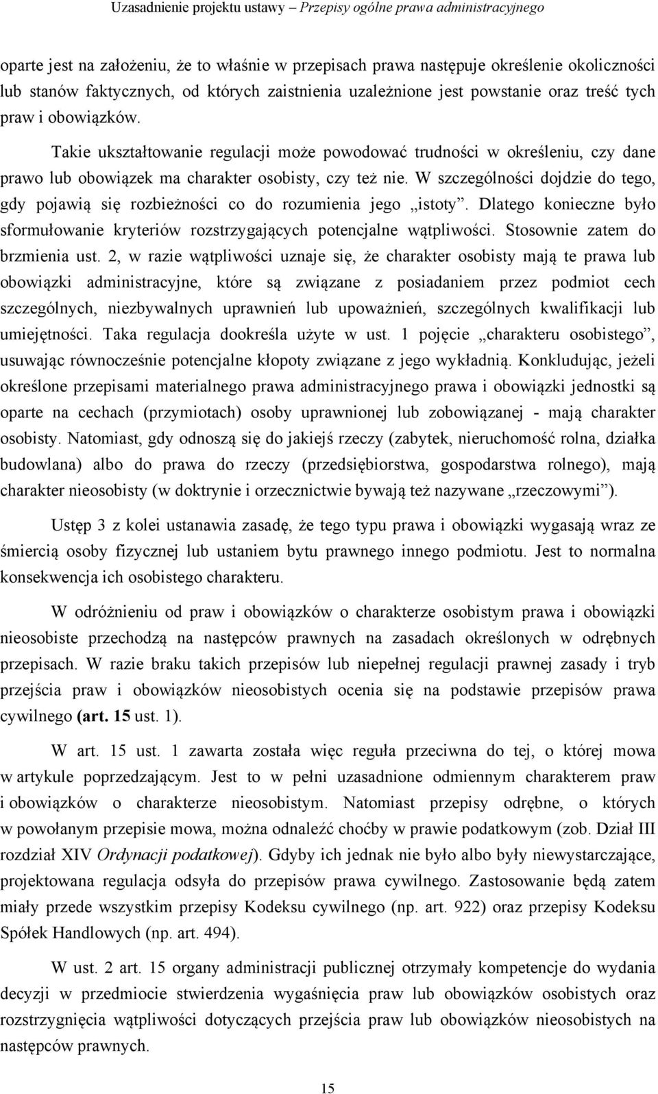 Takie ukształtowanie regulacji może powodować trudności w określeniu, czy dane prawo lub obowiązek ma charakter osobisty, czy też nie.