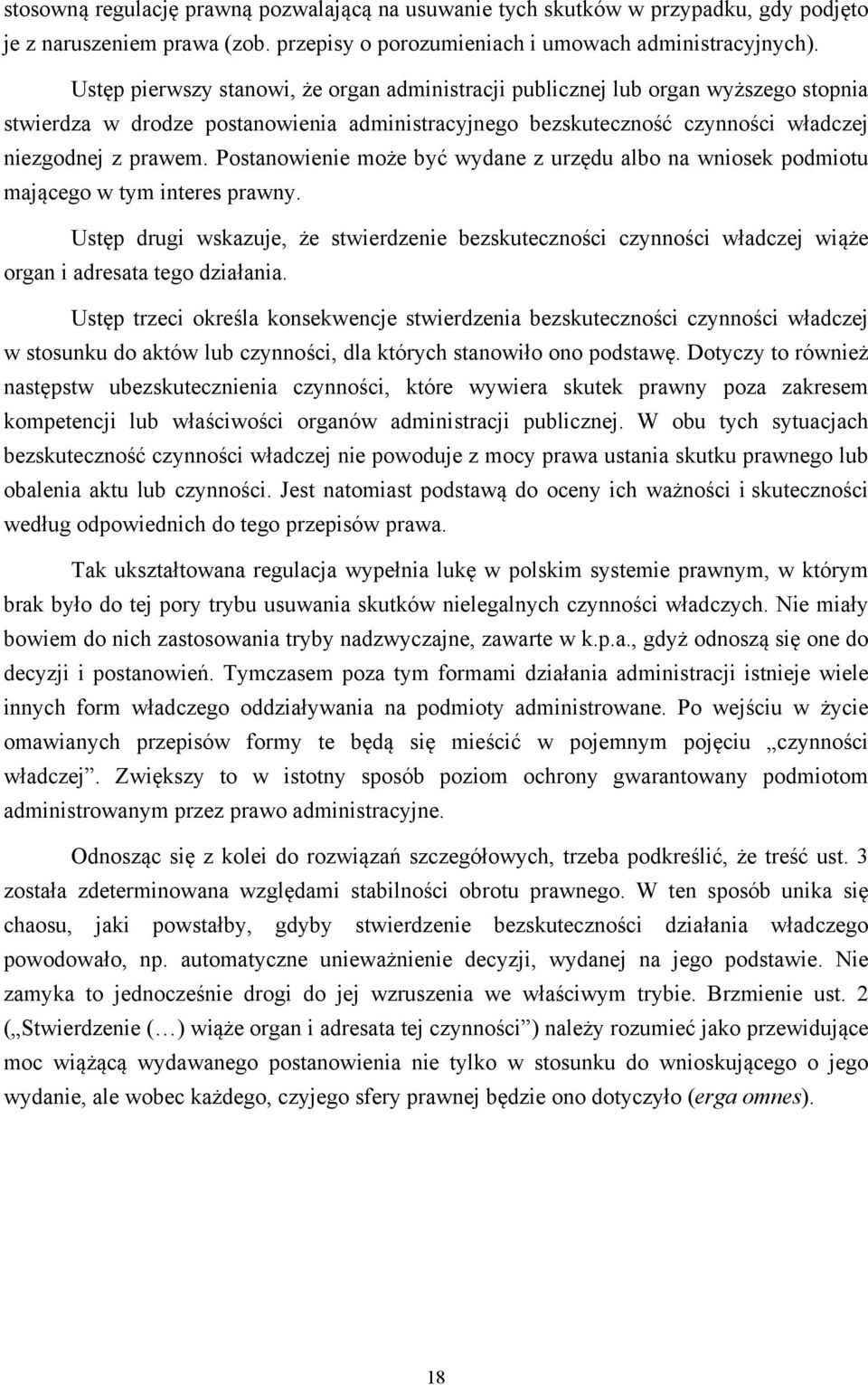 Postanowienie może być wydane z urzędu albo na wniosek podmiotu mającego w tym interes prawny.