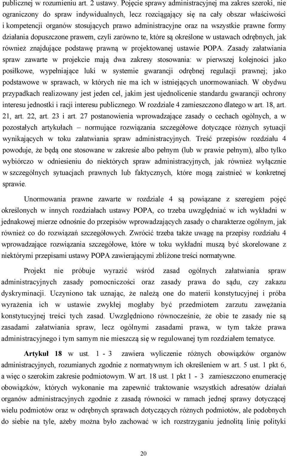 oraz na wszystkie prawne formy działania dopuszczone prawem, czyli zarówno te, które są określone w ustawach odrębnych, jak również znajdujące podstawę prawną w projektowanej ustawie POPA.