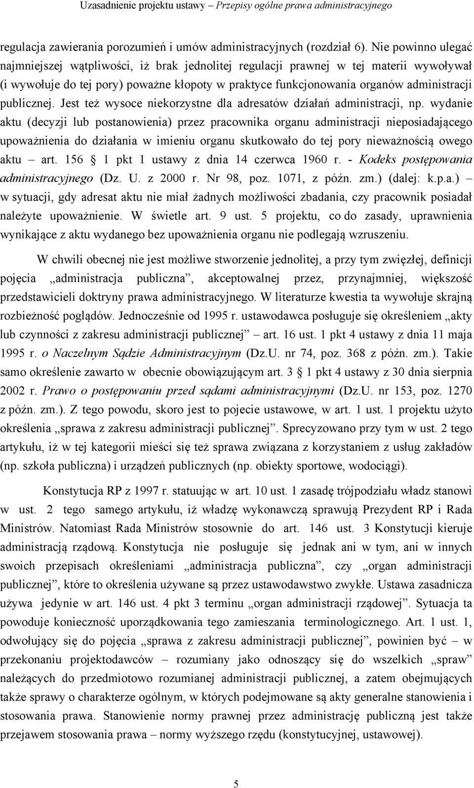 publicznej. Jest też wysoce niekorzystne dla adresatów działań administracji, np.