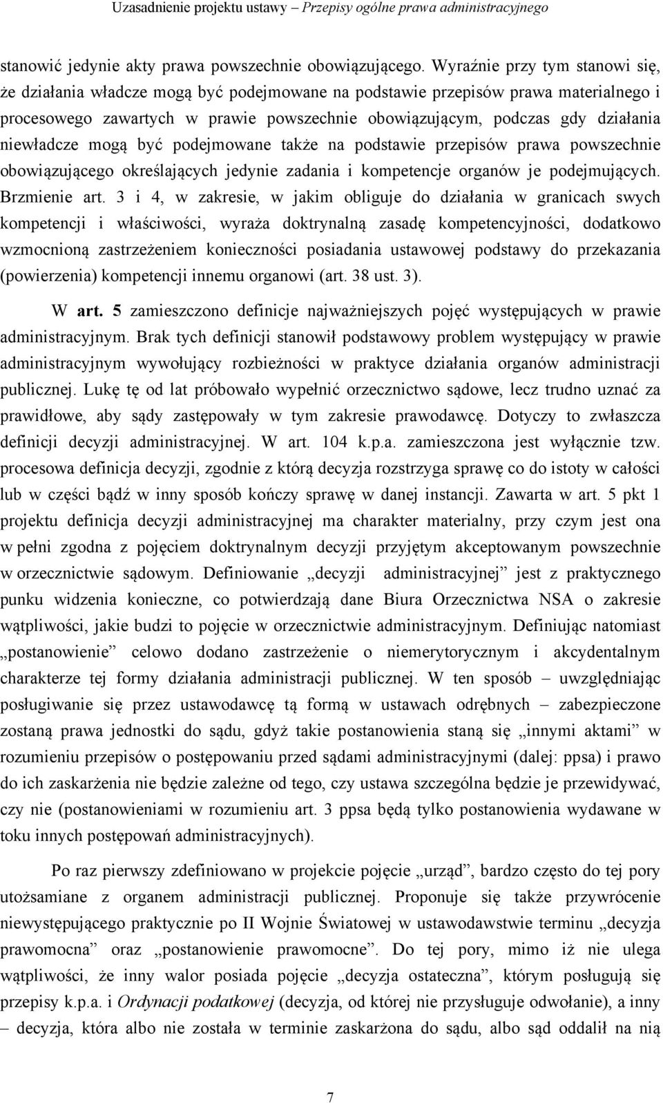 niewładcze mogą być podejmowane także na podstawie przepisów prawa powszechnie obowiązującego określających jedynie zadania i kompetencje organów je podejmujących. Brzmienie art.