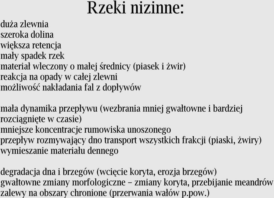 koncentracje rumowiska unoszonego przepływ rozmywający dno transport wszystkich frakcji (piaski, żwiry) wymieszanie materiału dennego degradacja dna i