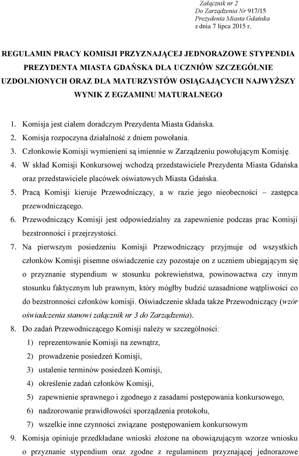 W skład Komisji Konkursowej wchodzą przedstawiciele oraz przedstawiciele placówek oświatowych Miasta Gdańska. 5.