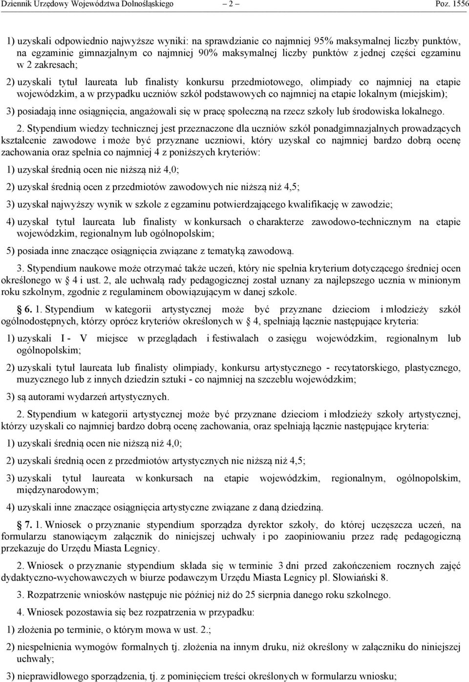 egzaminu w 2 zakresach; 2) uzyskali tytuł laureata lub finalisty konkursu przedmiotowego, olimpiady co najmniej na etapie wojewódzkim, a w przypadku uczniów szkół podstawowych co najmniej na etapie