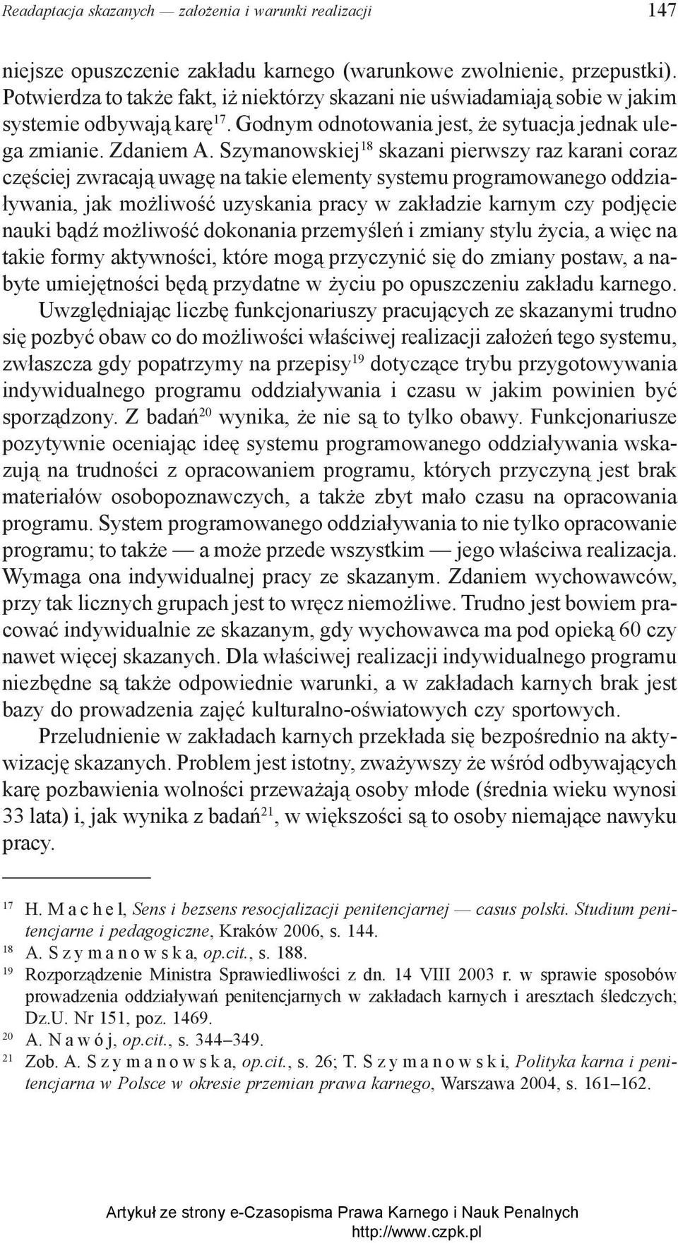 Szymanowskiej 18 skazani pierwszy raz karani coraz częściej zwracają uwagę na takie elementy systemu programowanego oddziaływania, jak możliwość uzyskania pracy w zakładzie karnym czy podjęcie nauki