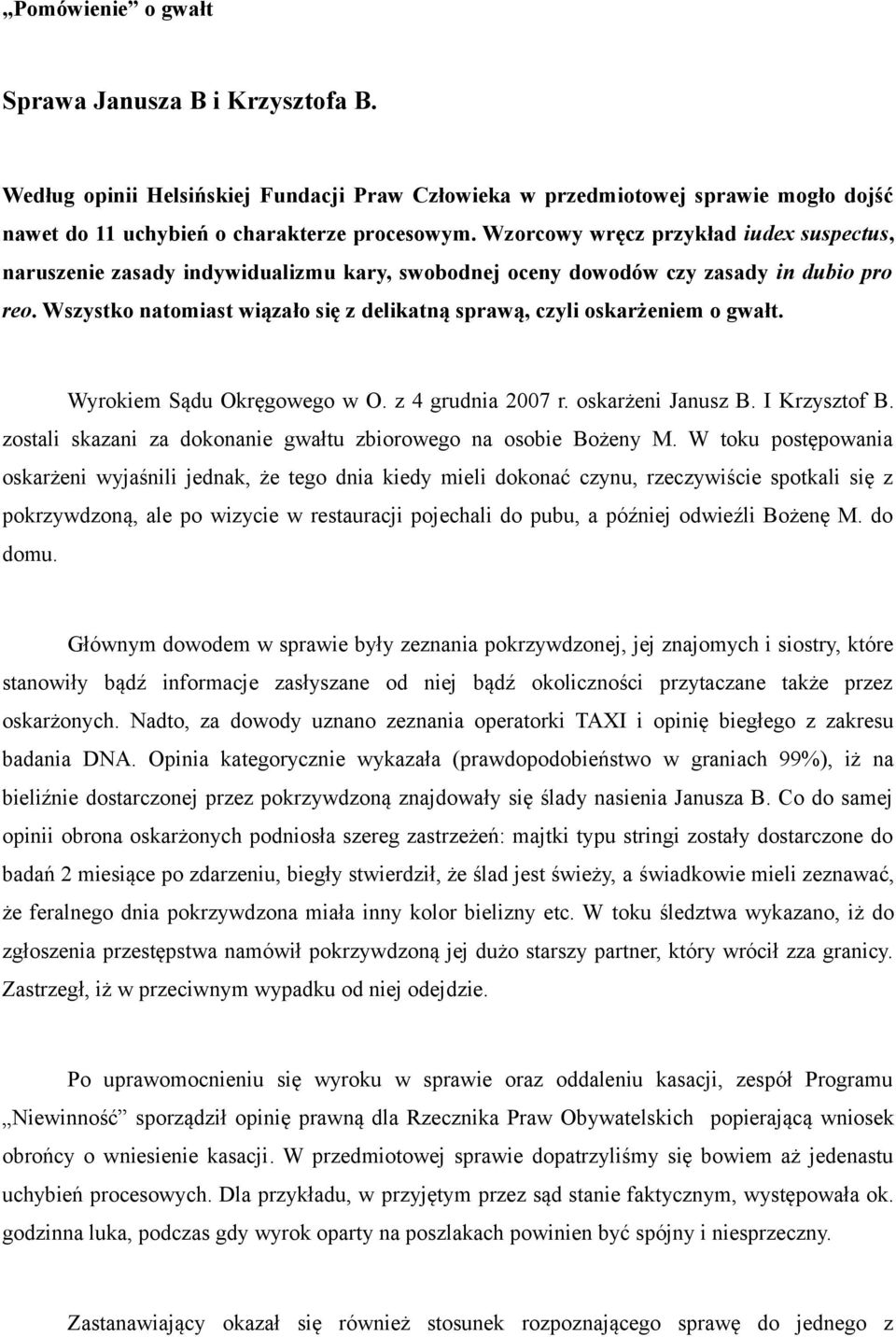 Wszystko natomiast wiązało się z delikatną sprawą, czyli oskarżeniem o gwałt. Wyrokiem Sądu Okręgowego w O. z 4 grudnia 2007 r. oskarżeni Janusz B. I Krzysztof B.