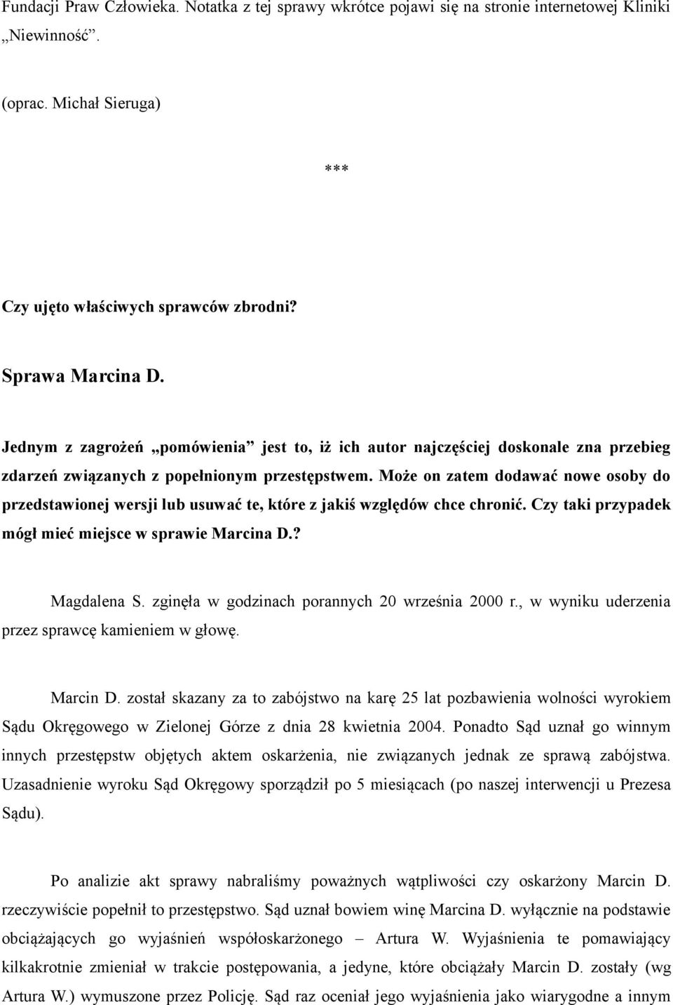 Może on zatem dodawać nowe osoby do przedstawionej wersji lub usuwać te, które z jakiś względów chce chronić. Czy taki przypadek mógł mieć miejsce w sprawie Marcina D.? Magdalena S.