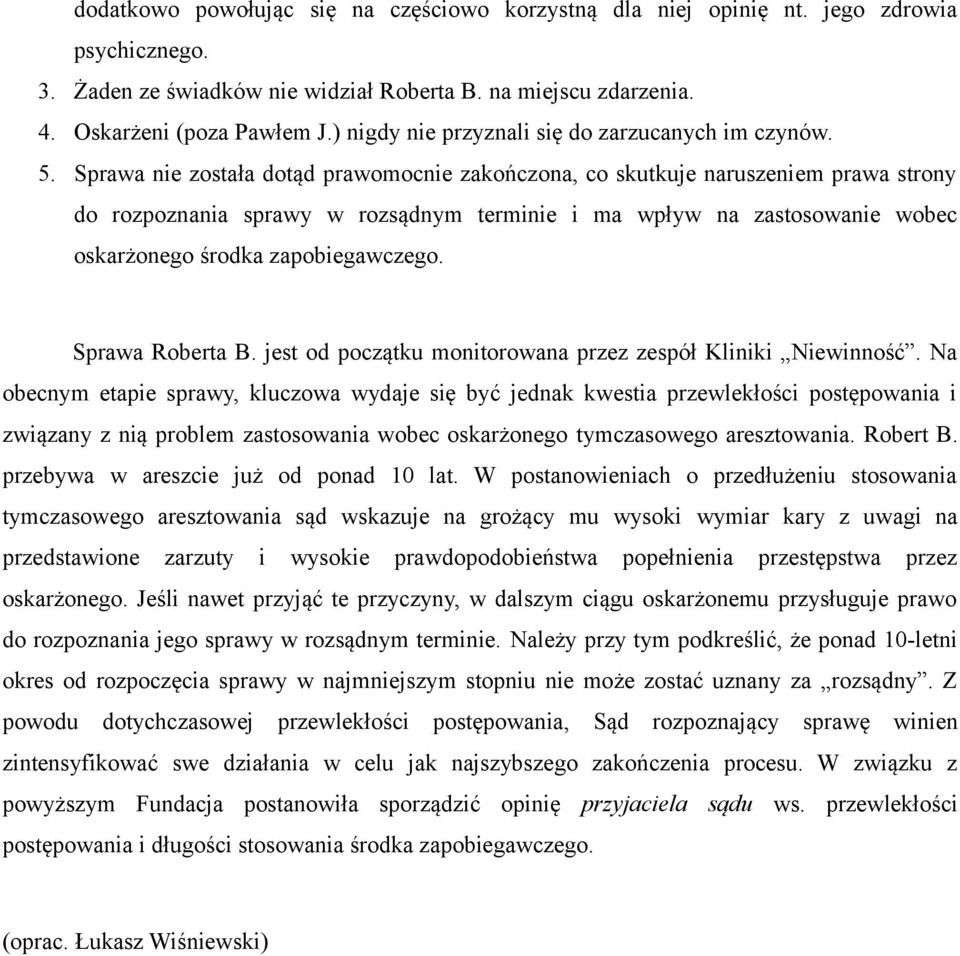 Sprawa nie została dotąd prawomocnie zakończona, co skutkuje naruszeniem prawa strony do rozpoznania sprawy w rozsądnym terminie i ma wpływ na zastosowanie wobec oskarżonego środka zapobiegawczego.