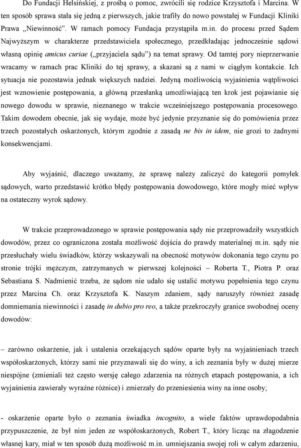 ki Prawa Niewinność. W ramach pomocy Fundacja przystąpiła m.in. do procesu przed Sądem Najwyższym w charakterze przedstawiciela społecznego, przedkładając jednocześnie sądowi własną opinię amicus curiae ( przyjaciela sądu ) na temat sprawy.