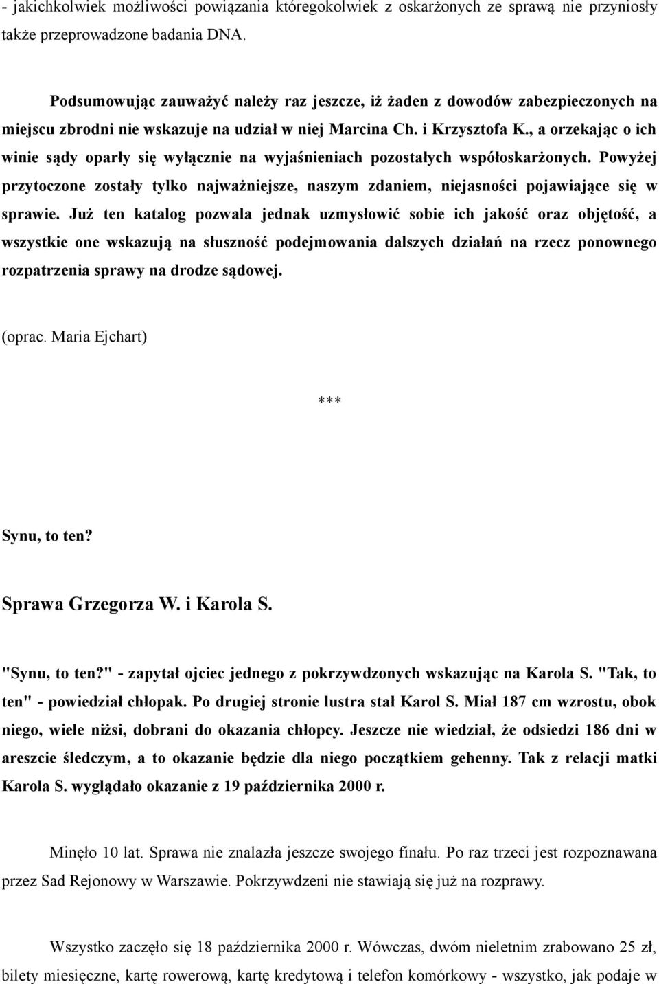 , a orzekając o ich winie sądy oparły się wyłącznie na wyjaśnieniach pozostałych współoskarżonych.