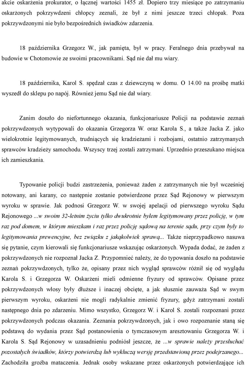 Sąd nie dał mu wiary. 18 października, Karol S. spędzał czas z dziewczyną w domu. O 14.00 na prośbę matki wyszedł do sklepu po napój. Również jemu Sąd nie dał wiary.