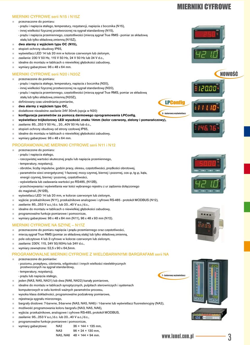 ochrony obudowy IP65, wyświetlacz LED 14 lub 20 mm w kolorze czerwonym lub zielonym, zasilanie: 230 V 50 Hz, 115 V 50 Hz, 24 V 50 Hz lub 24 V d.c., idealne do montażu w tablicach o niewielkiej głębokości zabudowy, wymiary gabarytowe: 96 x 48 x 64 mm.