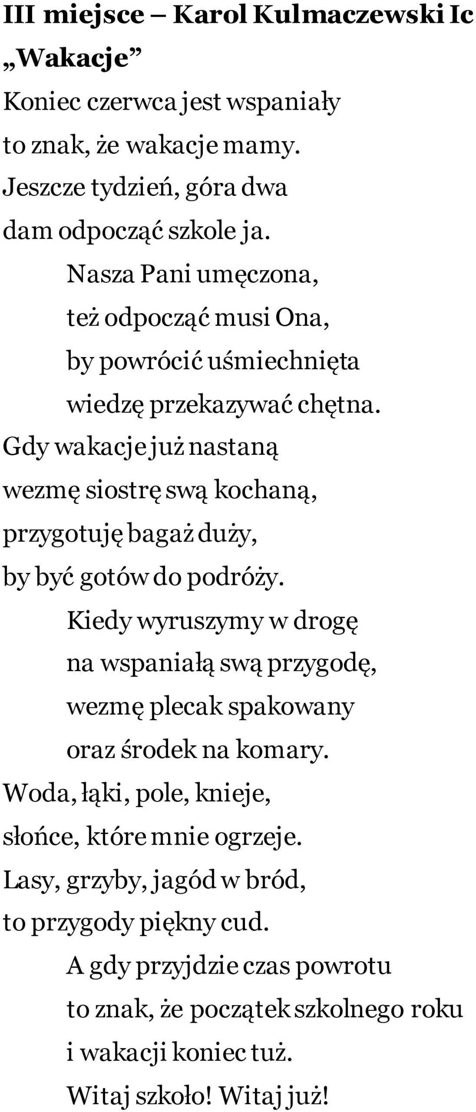 Gdy wakacje już nastaną wezmę siostrę swą kochaną, przygotuję bagaż duży, by być gotów do podróży.