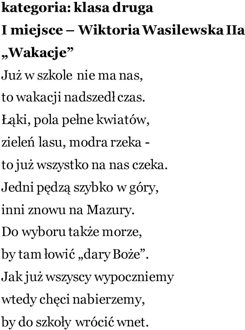 Łąki, pola pełne kwiatów, zieleń lasu, modra rzeka - to już wszystko na nas czeka.