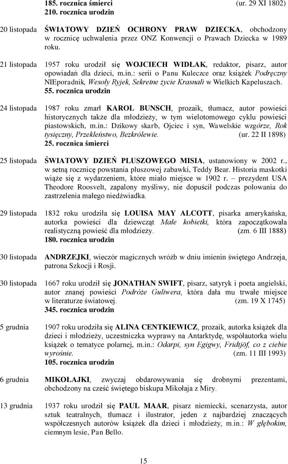 : serii o Panu Kuleczce oraz książek Podręczny NIEporadnik, Wesoły Ryjek, Sekretne życie Krasnali w Wielkich Kapeluszach. 55.