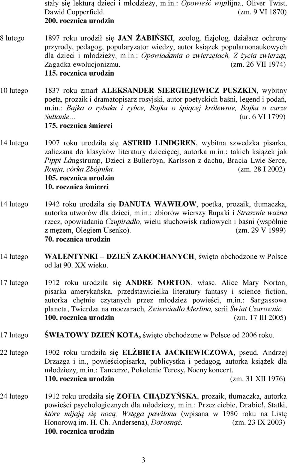 (zm. 26 VII 1974) 115. rocznica urodzin 10 lutego 1837 roku zmarł ALEKSANDER SIERGIEJEWICZ PUSZKIN, wybitny poeta, prozaik i dramatopisarz rosyjski, autor poetyckich baśni, legend i podań, m.in.: Bajka o rybaku i rybce, Bajka o śpiącej królewnie, Bajka o carze Sułtanie (ur.