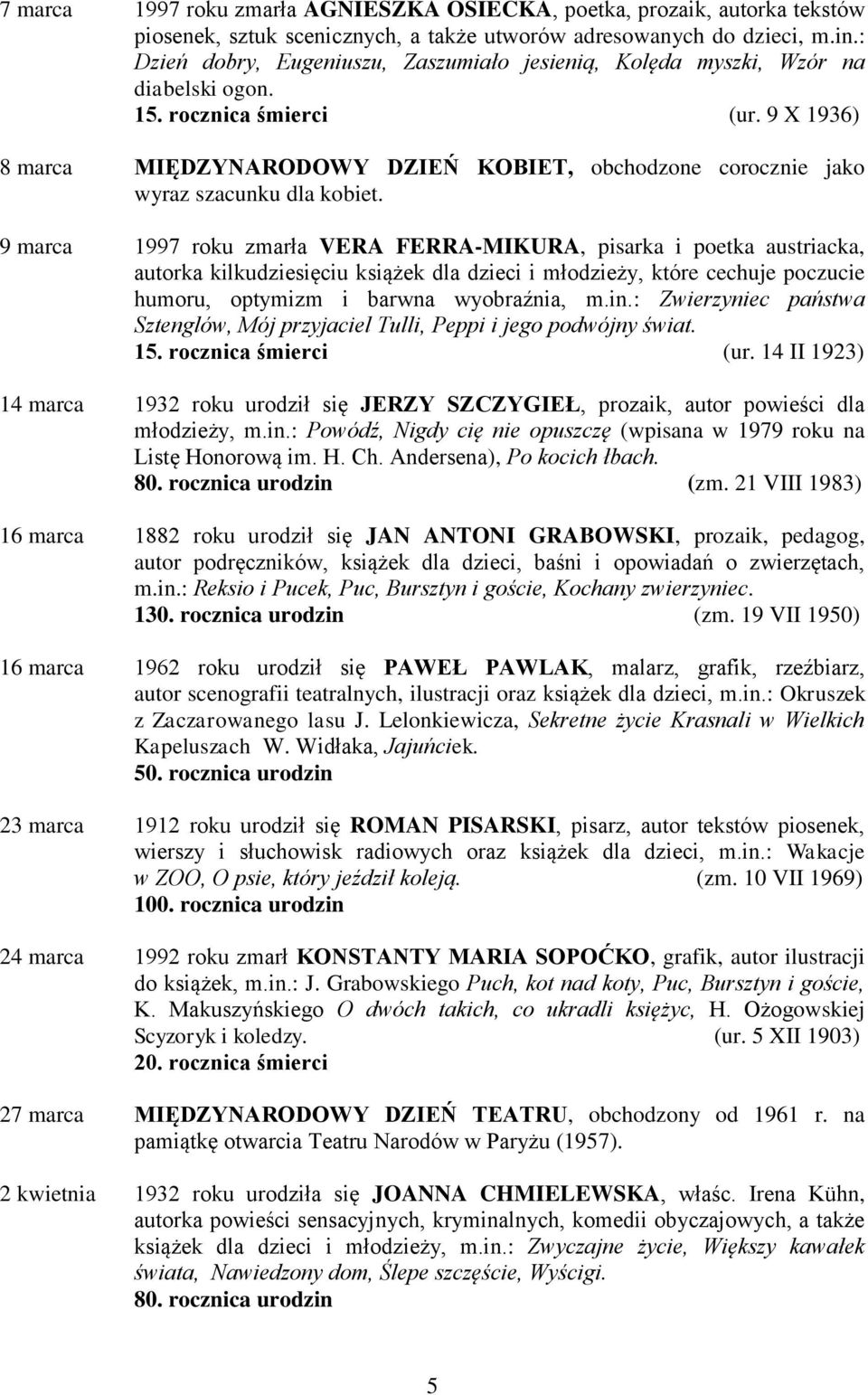 9 X 1936) 8 marca MIĘDZYNARODOWY DZIEŃ KOBIET, obchodzone corocznie jako wyraz szacunku dla kobiet.