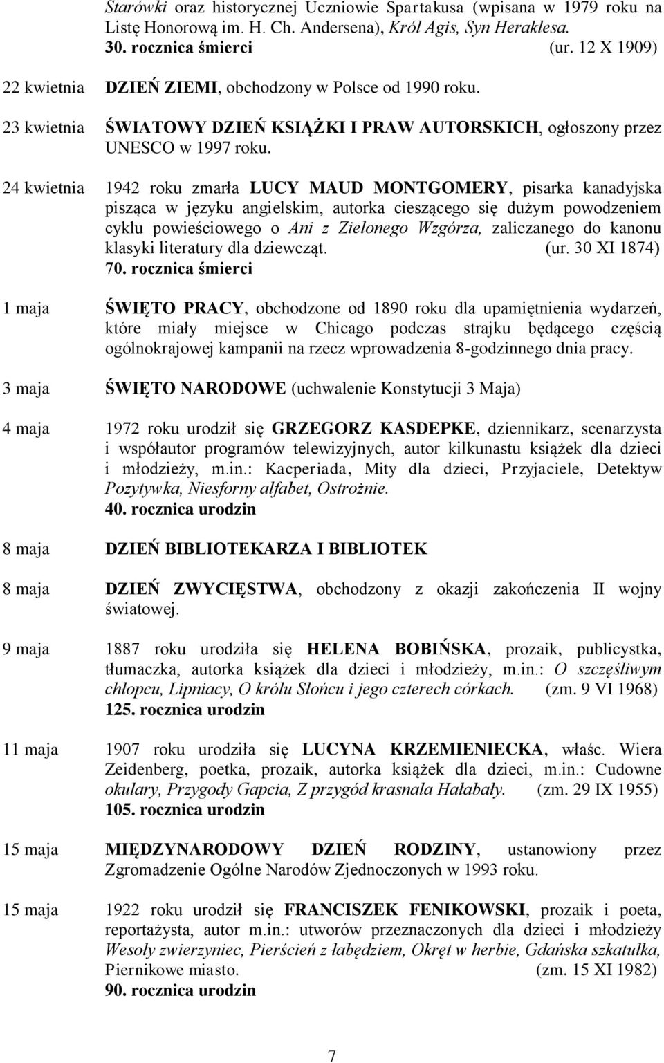 24 kwietnia 1942 roku zmarła LUCY MAUD MONTGOMERY, pisarka kanadyjska pisząca w języku angielskim, autorka cieszącego się dużym powodzeniem cyklu powieściowego o Ani z Zielonego Wzgórza, zaliczanego