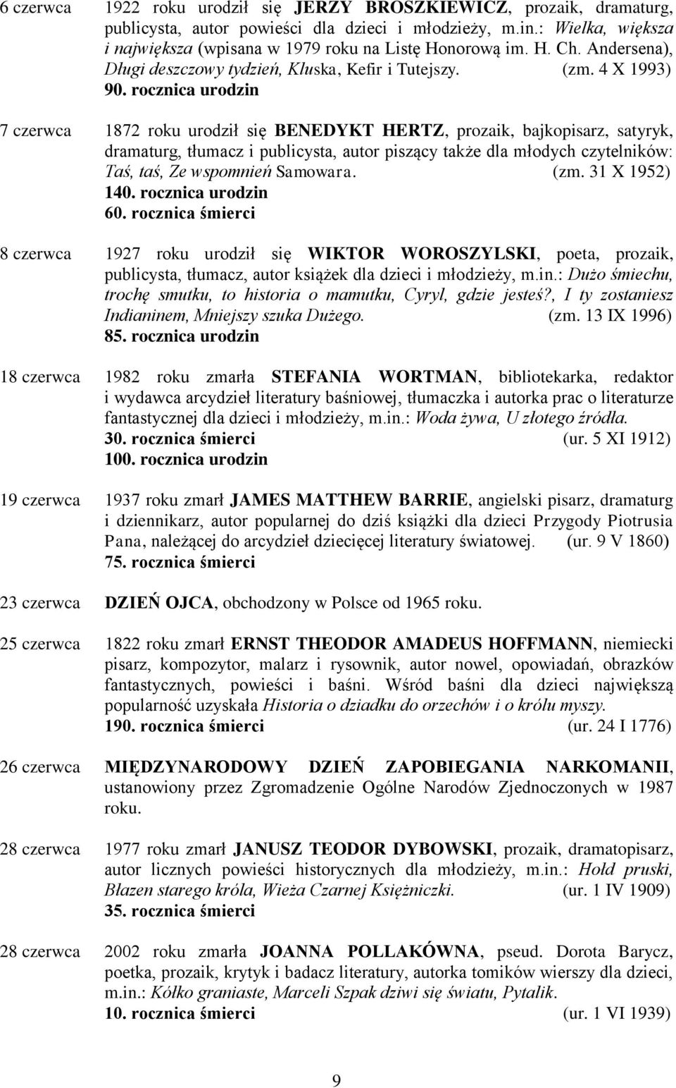 rocznica urodzin 7 czerwca 1872 roku urodził się BENEDYKT HERTZ, prozaik, bajkopisarz, satyryk, dramaturg, tłumacz i publicysta, autor piszący także dla młodych czytelników: Taś, taś, Ze wspomnień