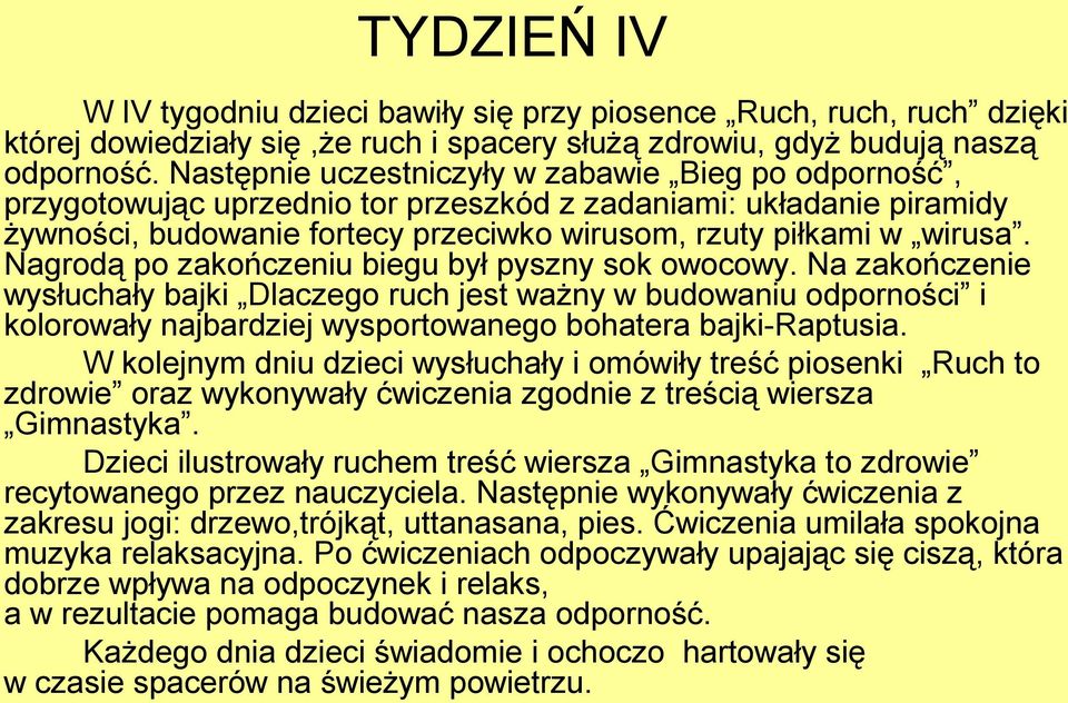 Nagrodą po zakończeniu biegu był pyszny sok owocowy. Na zakończenie wysłuchały bajki Dlaczego ruch jest ważny w budowaniu odporności i kolorowały najbardziej wysportowanego bohatera bajki-raptusia.