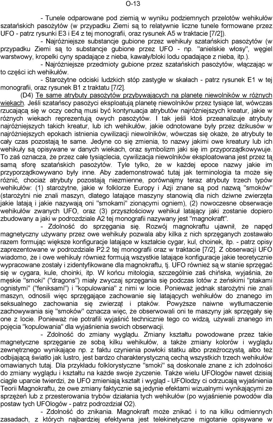 "anielskie włosy", węgiel warstwowy, kropelki cyny spadające z nieba, kawały/bloki lodu opadające z nieba, itp.).