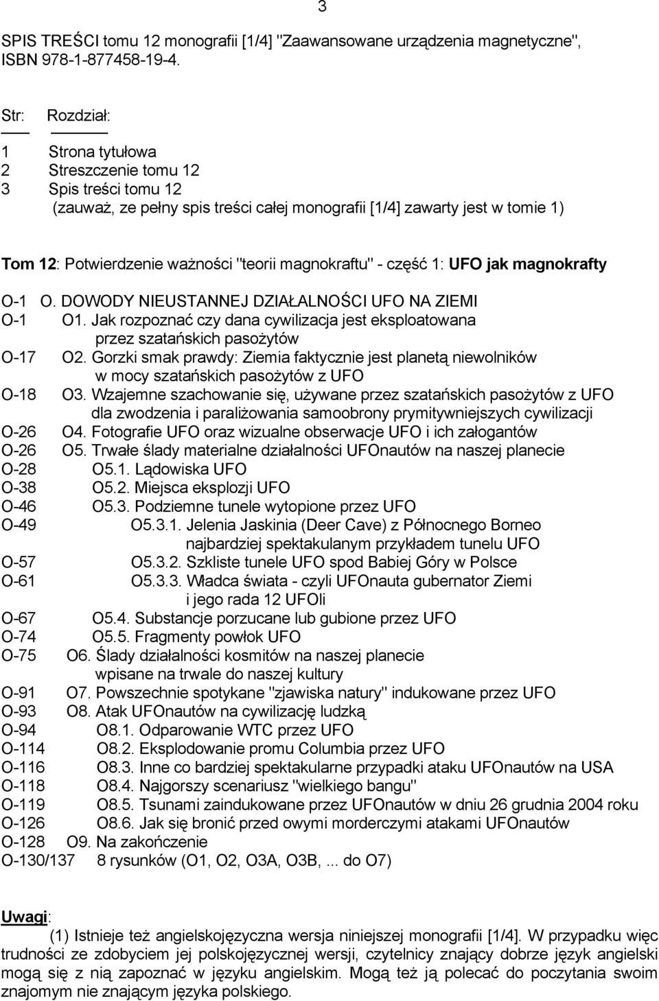 magnokraftu" - część 1: UFO jak magnokrafty O-1 O. DOWODY NIEUSTANNEJ DZIAŁALNOŚCI UFO NA ZIEMI O-1 O1. Jak rozpoznać czy dana cywilizacja jest eksploatowana przez szatańskich pasożytów O-17 O2.