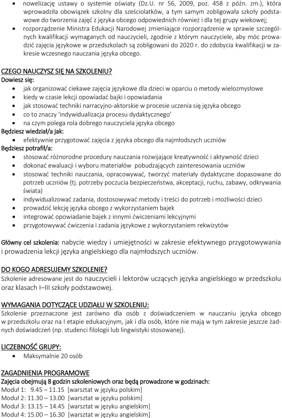 Ministra Edukacji Narodowej zmieniające rozporządzenie w sprawie szczególnych kwalifikacji wymaganych od nauczycieli, zgodnie z którym nauczyciele, aby móc prowadzić zajęcia językowe w przedszkolach