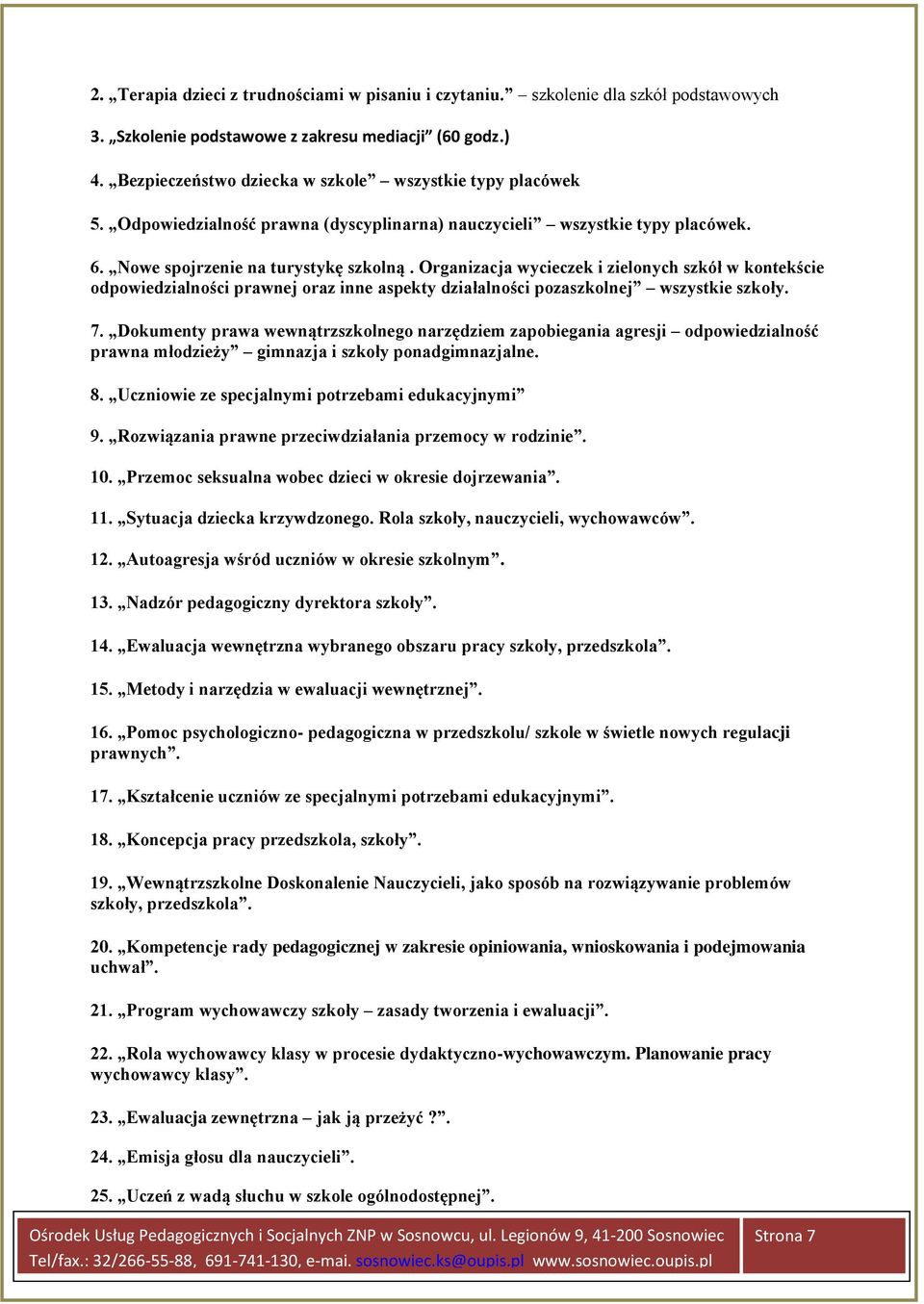 Organizacja wycieczek i zielonych szkół w kontekście odpowiedzialności prawnej oraz inne aspekty działalności pozaszkolnej wszystkie szkoły. 7.