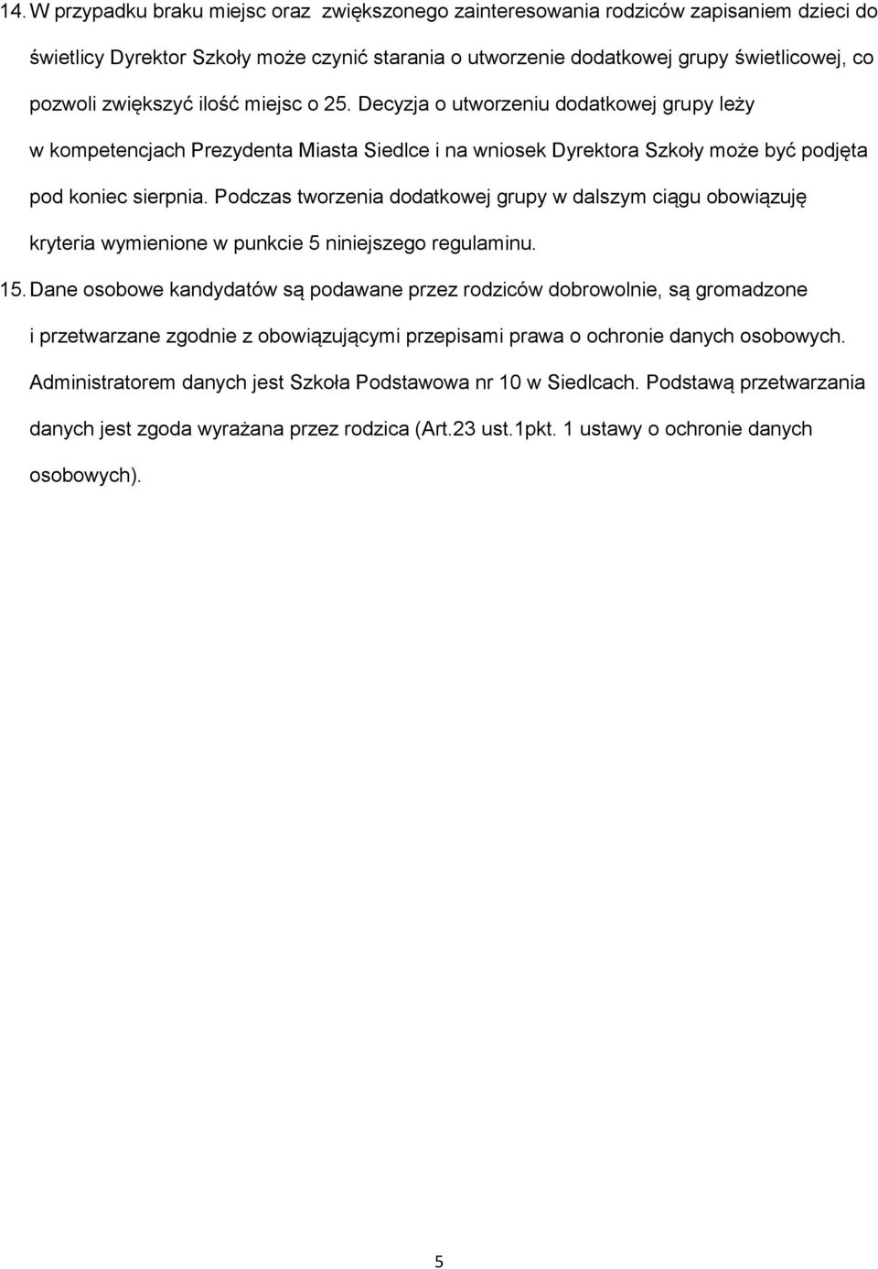 Podczas tworzenia dodatkowej grupy w dalszym ciągu obowiązuję kryteria wymienione w punkcie 5 niniejszego regulaminu. 15.