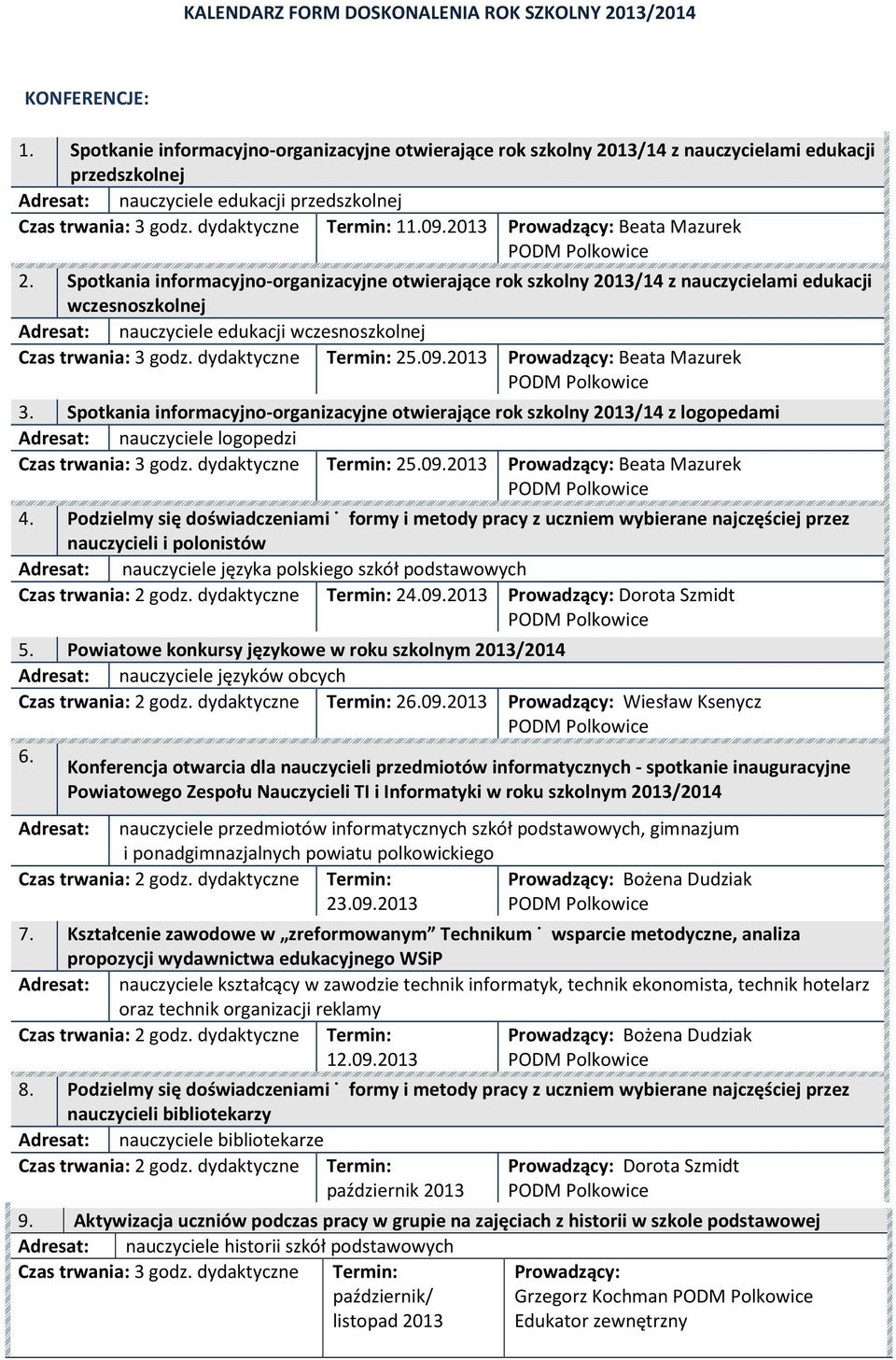 Spotkania informacyjno-organizacyjne otwierające rok szkolny 2013/14 z nauczycielami edukacji wczesnoszkolnej Adresat: nauczyciele edukacji wczesnoszkolnej 3 godz. dydaktyczne 25.09.