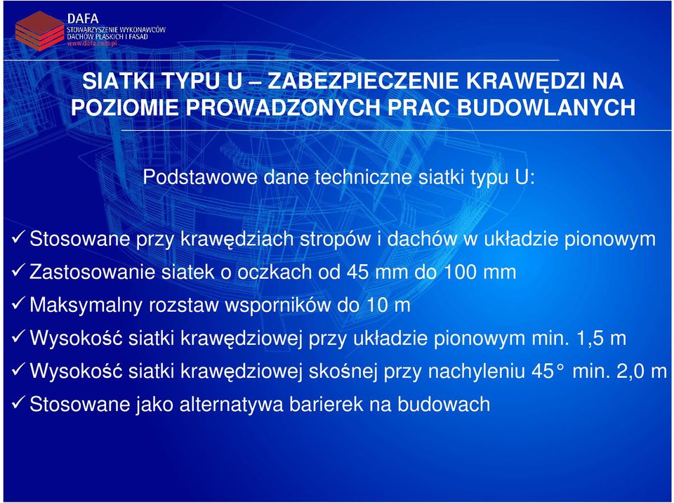 45 mm do 100 mm Maksymalny rozstaw wsporników do 10 m Wysokość siatki krawędziowej przy układzie pionowym min.