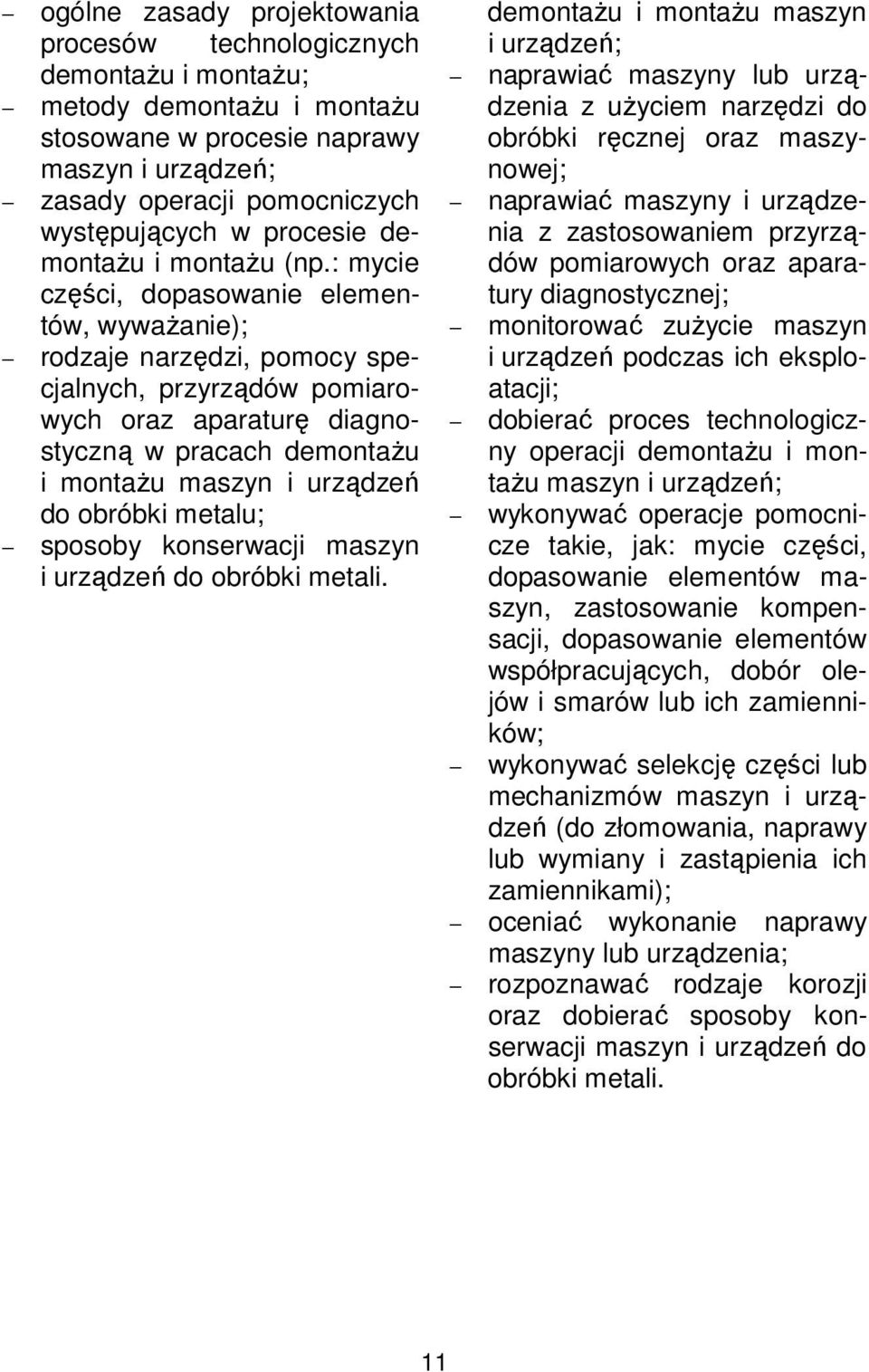 : mycie części, dopasowanie elementów, wyważanie); rodzaje narzędzi, pomocy specjalnych, przyrządów pomiarowych oraz aparaturę diagnostyczną w pracach demontażu i montażu maszyn i urządzeń do obróbki