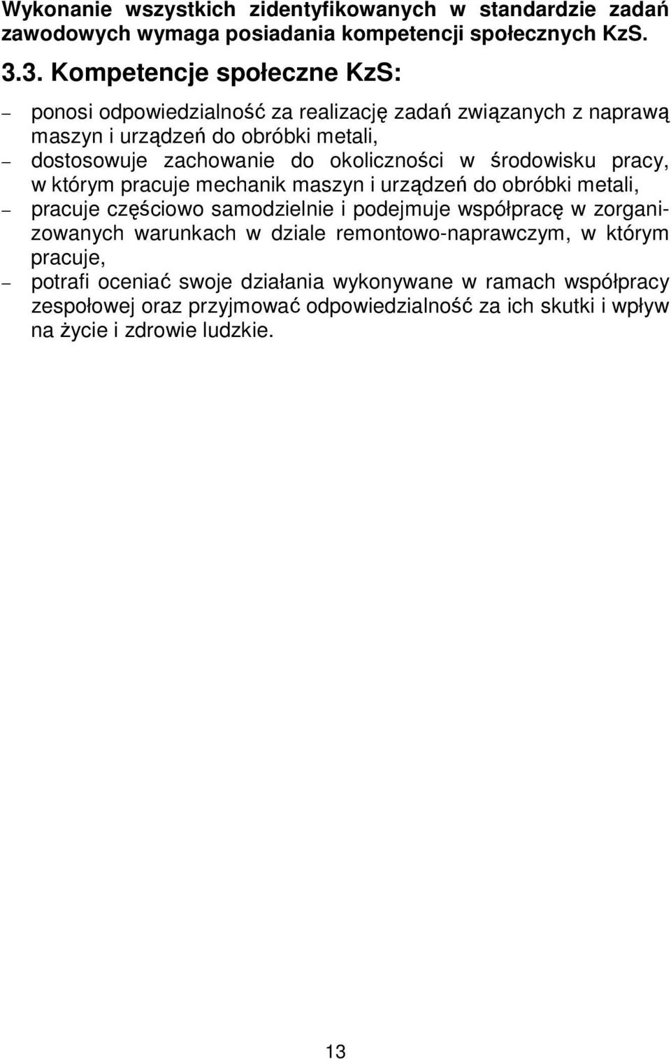 okoliczności w środowisku pracy, w którym pracuje mechanik maszyn i urządzeń do obróbki metali, pracuje częściowo samodzielnie i podejmuje współpracę w