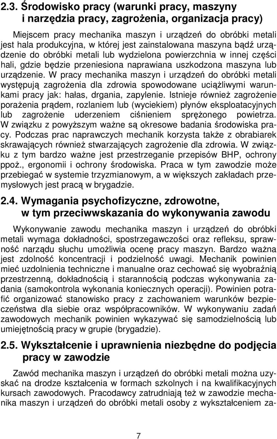 W pracy mechanika maszyn i urządzeń do obróbki metali występują zagrożenia dla zdrowia spowodowane uciążliwymi warunkami pracy jak: hałas, drgania, zapylenie.