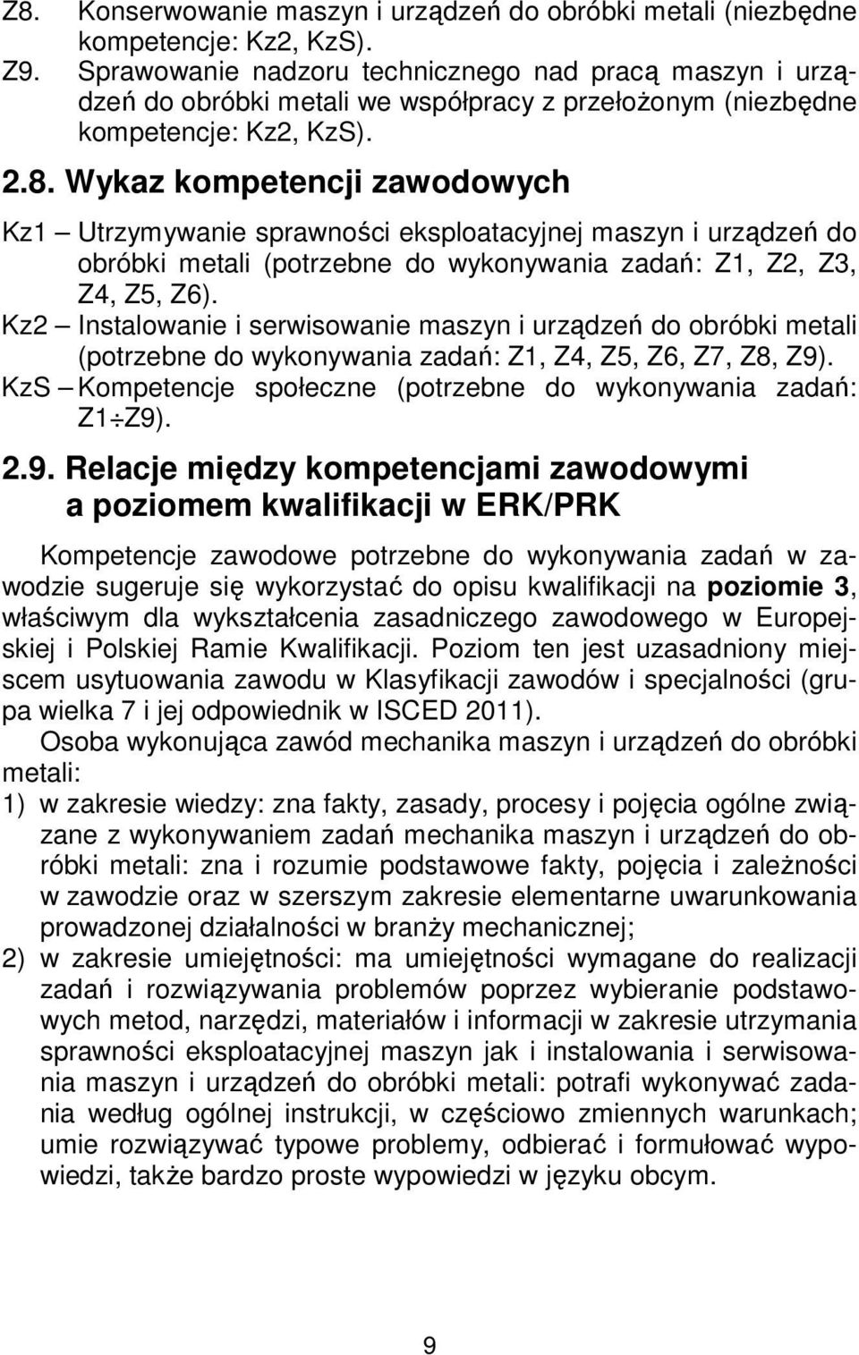 Wykaz kompetencji zawodowych Kz1 Utrzymywanie sprawności eksploatacyjnej maszyn i urządzeń do obróbki metali (potrzebne do wykonywania zadań: Z1, Z2, Z3, Z4, Z5, Z6).