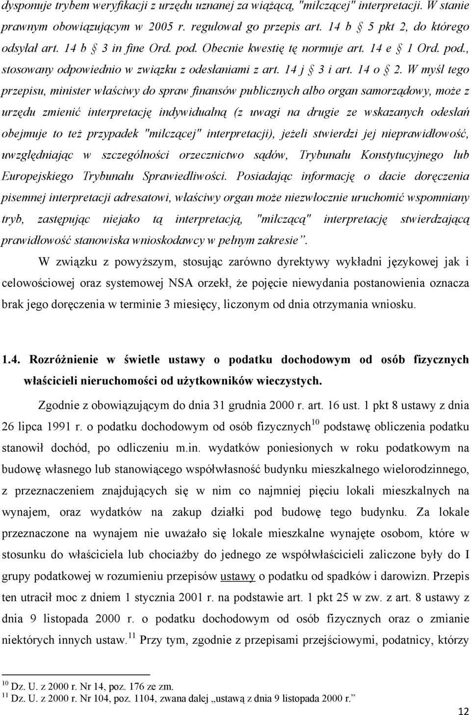 W myśl tego przepisu, minister właściwy do spraw finansów publicznych albo organ samorządowy, może z urzędu zmienić interpretację indywidualną (z uwagi na drugie ze wskazanych odesłań obejmuje to też