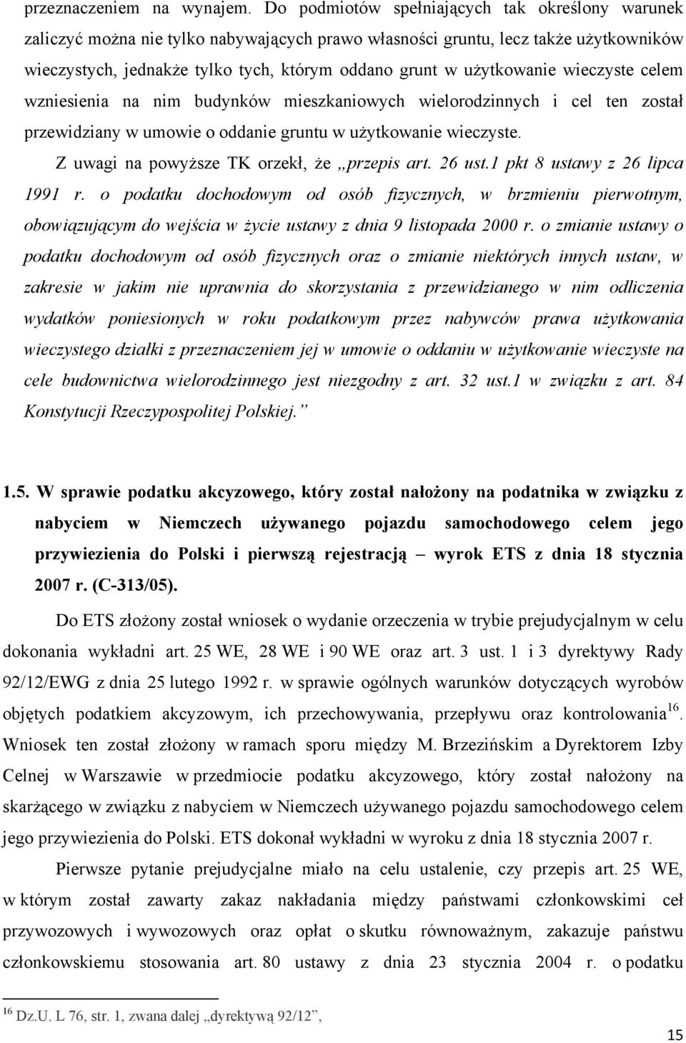 użytkowanie wieczyste celem wzniesienia na nim budynków mieszkaniowych wielorodzinnych i cel ten został przewidziany w umowie o oddanie gruntu w użytkowanie wieczyste.