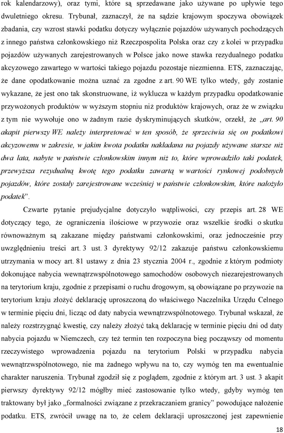 Polska oraz czy z kolei w przypadku pojazdów używanych zarejestrowanych w Polsce jako nowe stawka rezydualnego podatku akcyzowego zawartego w wartości takiego pojazdu pozostaje niezmienna.