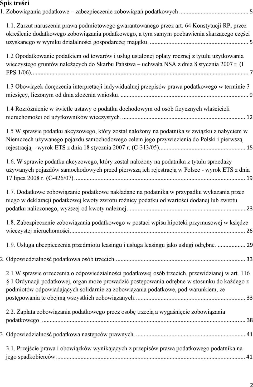 2 Opodatkowanie podatkiem od towarów i usług ustalonej opłaty rocznej z tytułu użytkowania wieczystego gruntów należących do Skarbu Państwa uchwała NSA z dnia 8 stycznia 2007 r. (I FPS 1/06)... 7 1.