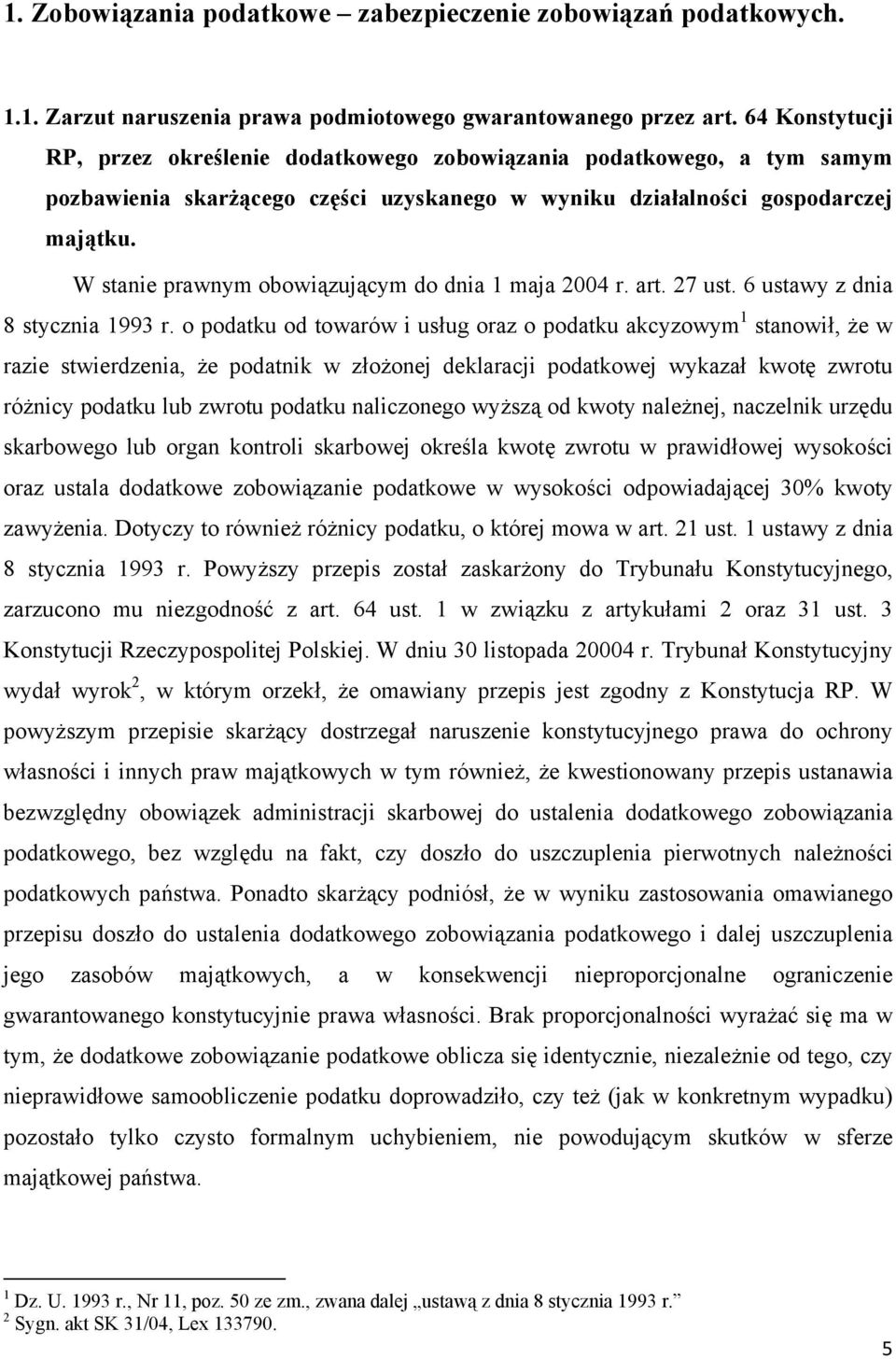 W stanie prawnym obowiązującym do dnia 1 maja 2004 r. art. 27 ust. 6 ustawy z dnia 8 stycznia 1993 r.