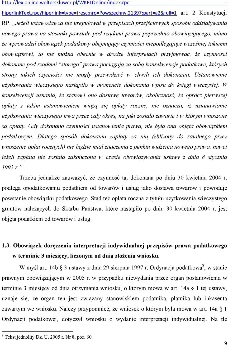 podatkowy obejmujący czynności niepodlegające wcześniej takiemu obowiązkowi, to nie można obecnie w drodze interpretacji przyjmować, że czynności dokonane pod rządami "starego" prawa pociągają za