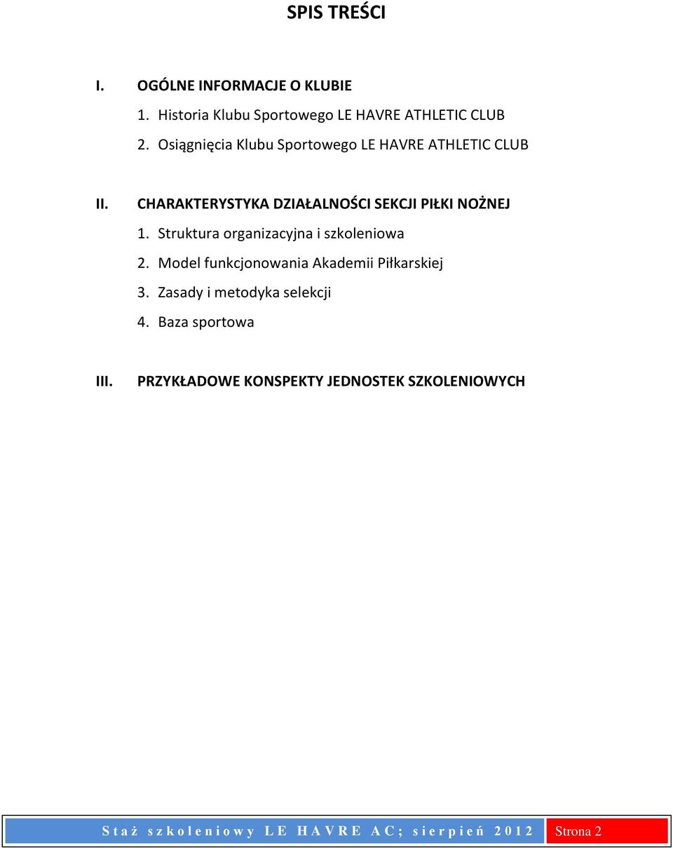 Struktura organizacyjna i szkoleniowa 2. Model funkcjonowania Akademii Piłkarskiej 3. Zasady i metodyka selekcji 4.