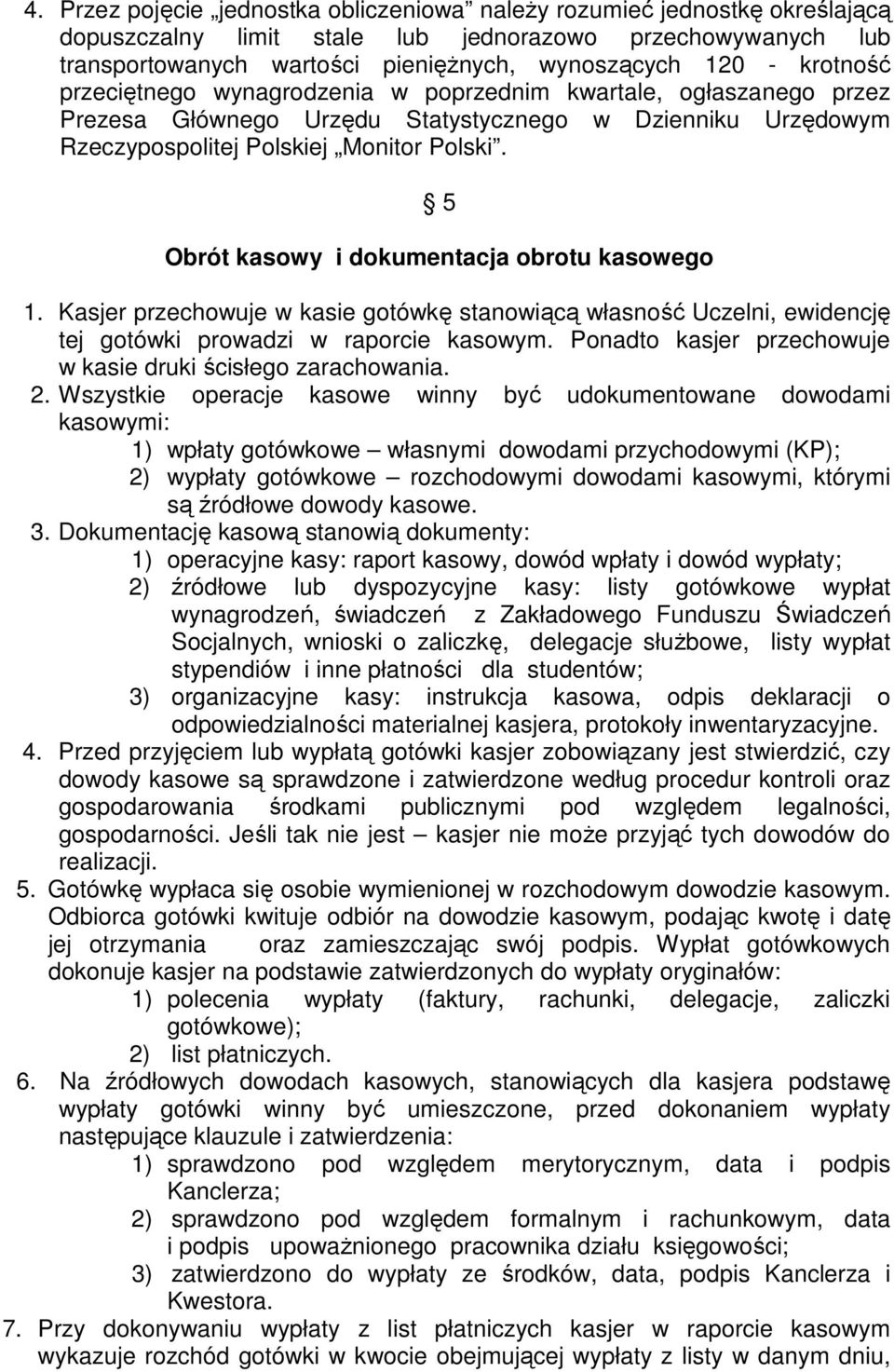 5 Obrót kasowy i dokumentacja obrotu kasowego 1. Kasjer przechowuje w kasie gotówkę stanowiącą własność Uczelni, ewidencję tej gotówki prowadzi w raporcie kasowym.