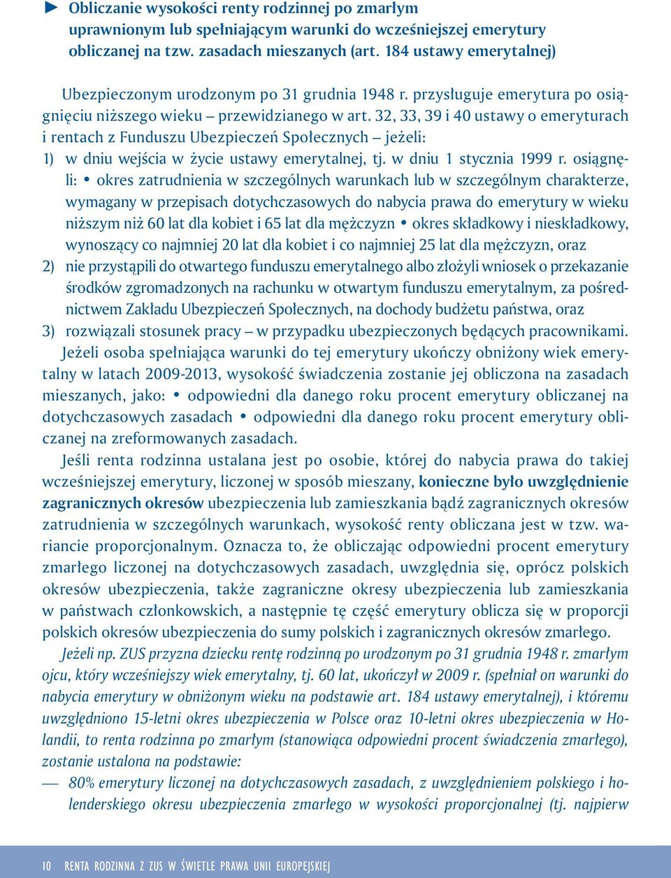 32, 33, 39 i 40 ustawy o emeryturach i rentach z Funduszu Ubezpieczeń Społecznych jeżeli: 1) w dniu wejścia w życie ustawy emerytalnej, tj. w dniu 1 stycznia 1999 r.