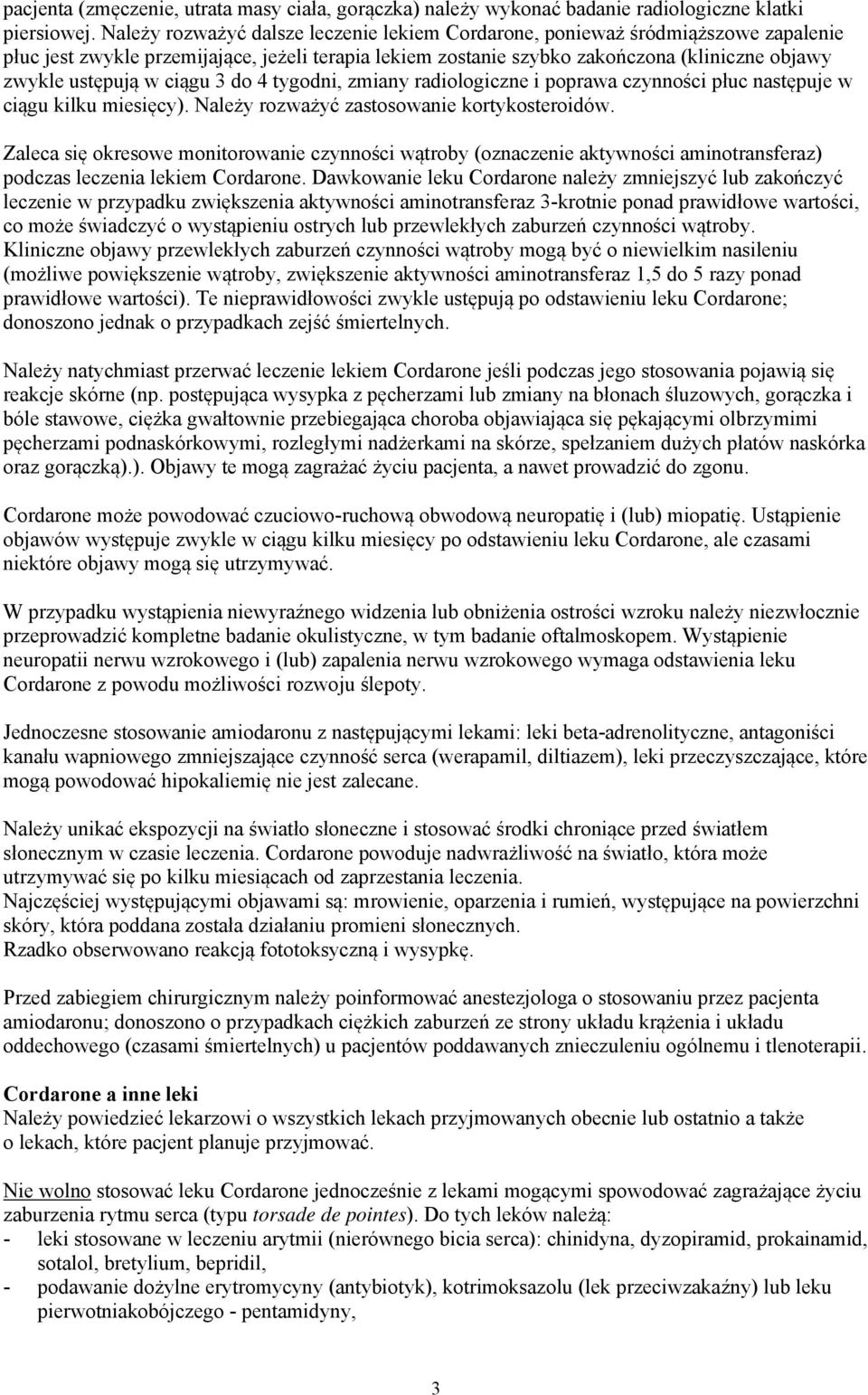 ciągu 3 do 4 tygodni, zmiany radiologiczne i poprawa czynności płuc następuje w ciągu kilku miesięcy). Należy rozważyć zastosowanie kortykosteroidów.