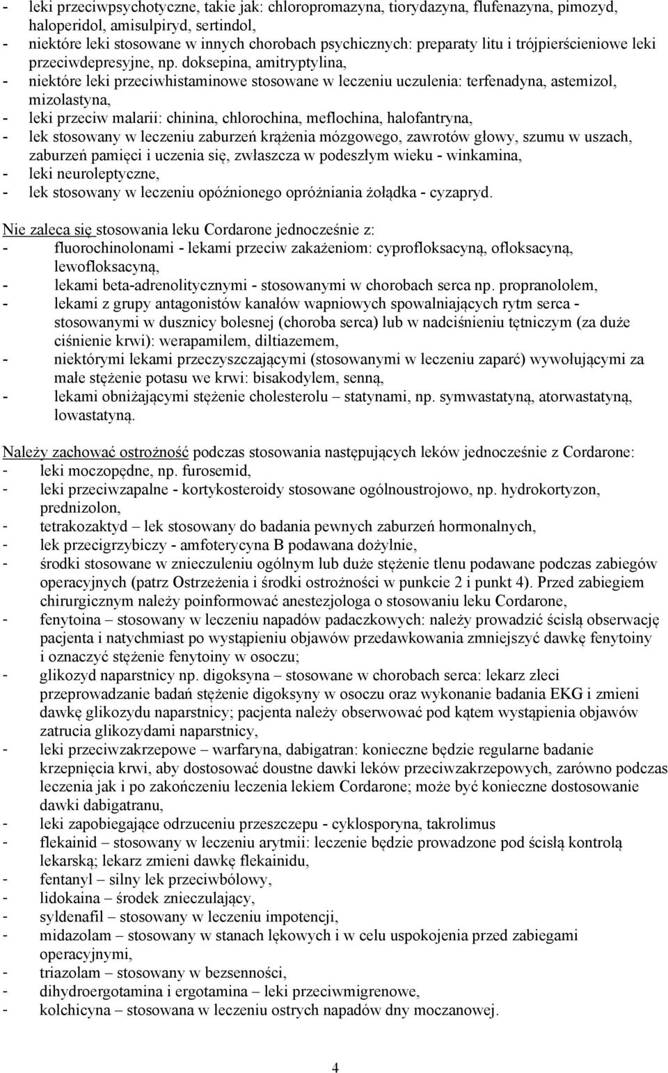 doksepina, amitryptylina, - niektóre leki przeciwhistaminowe stosowane w leczeniu uczulenia: terfenadyna, astemizol, mizolastyna, - leki przeciw malarii: chinina, chlorochina, meflochina,