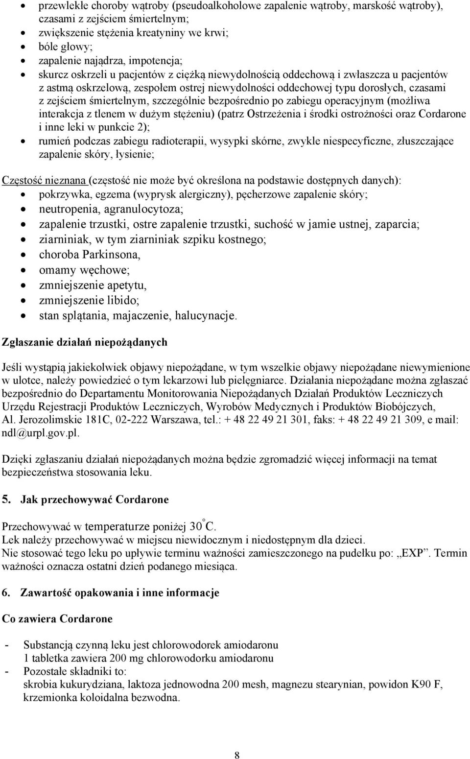 szczególnie bezpośrednio po zabiegu operacyjnym (możliwa interakcja z tlenem w dużym stężeniu) (patrz Ostrzeżenia i środki ostrożności oraz Cordarone i inne leki w punkcie 2); rumień podczas zabiegu